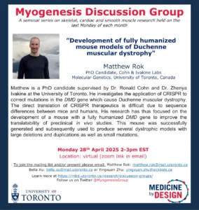 Myogenesis discussion Group A seminar series on skeletal, cardiac and smooth muscle research held on the last Monday of each month ”Development of fully humanized mouse models of Duchenne muscular dystrophy" presented by Matthew Rok