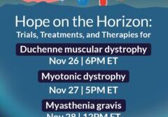Hope On The Horizon: Trials Treatments and Therapies for DMD, DM1 and MG